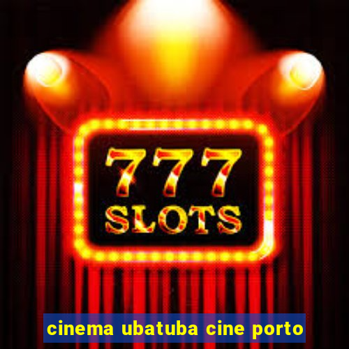 cinema ubatuba cine porto